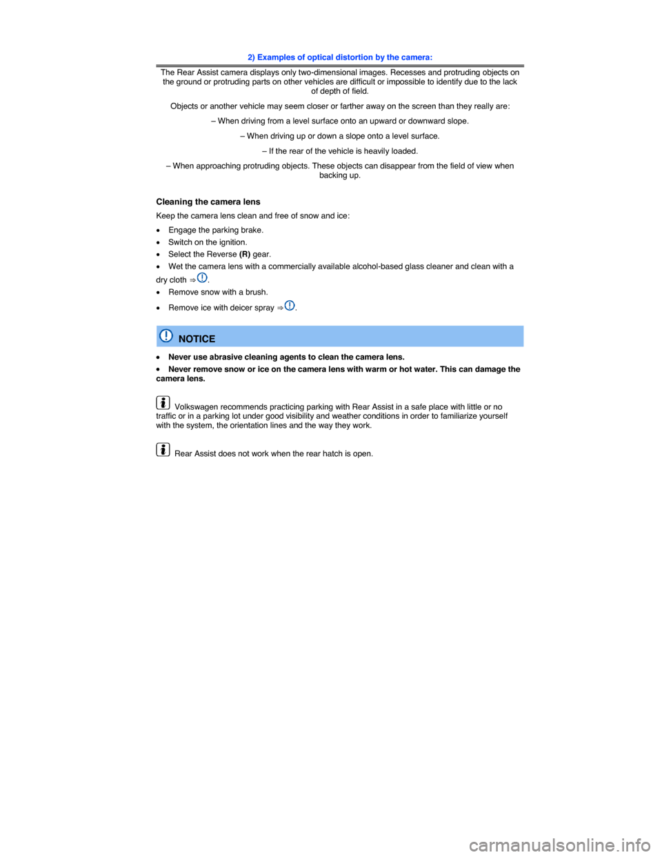 VOLKSWAGEN BEETLE 2014 3.G Owners Manual  
 
2) Examples of optical distortion by the camera:
The Rear Assist camera displays only two-dimensional images. Recesses and protruding objects on the ground or protruding parts on other vehicles ar