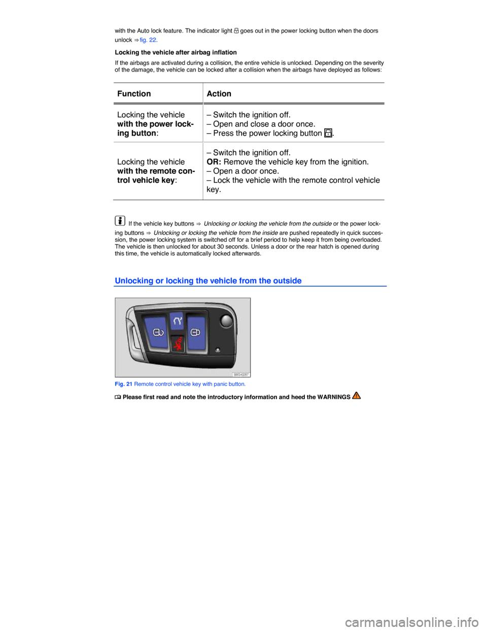 VOLKSWAGEN E GOLF 2015 5G / 7.G Owners Manual  
with the Auto lock feature. The indicator light �