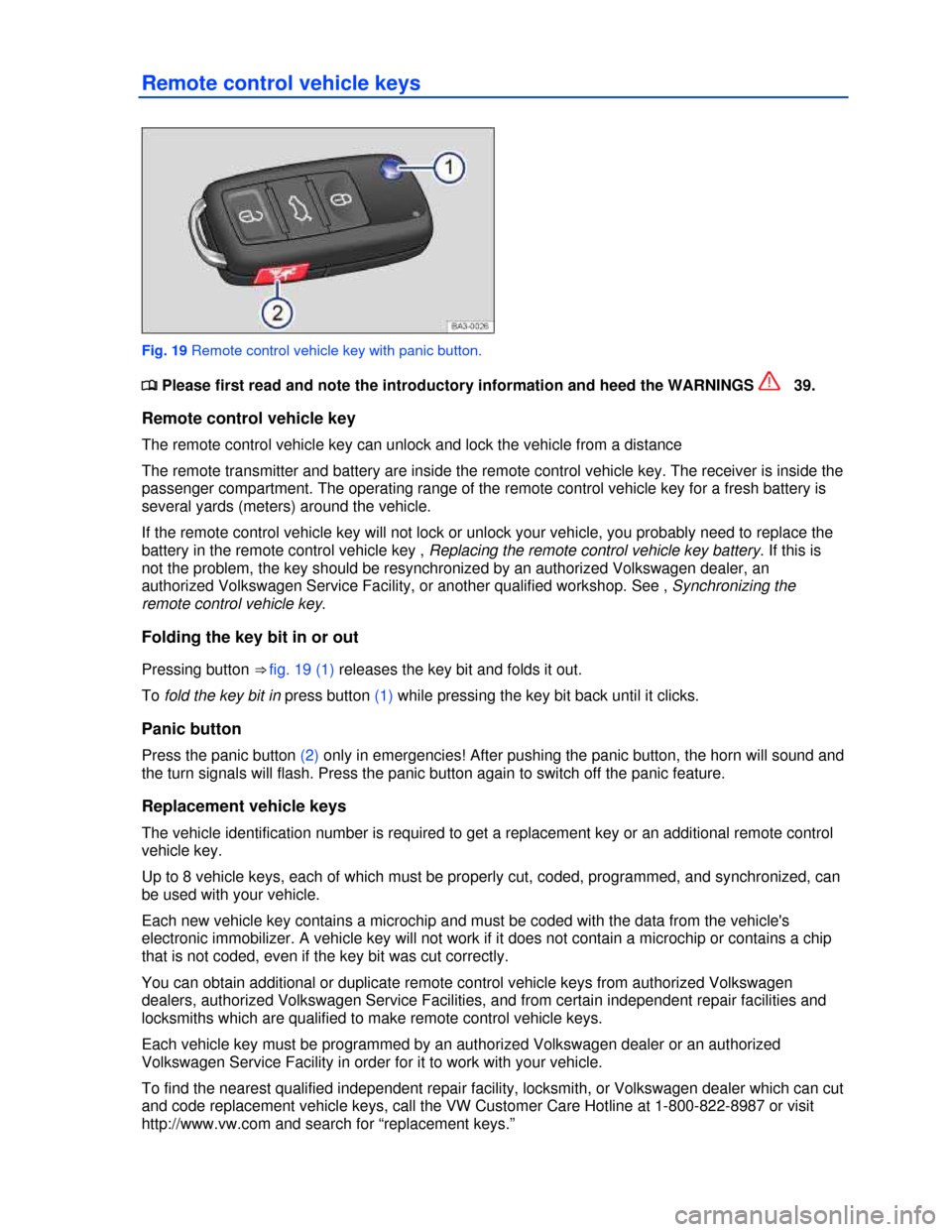 VOLKSWAGEN GOLF 2013 5G / 7.G Owners Manual  
Remote control vehicle keys 
 
Fig. 19 Remote control vehicle key with panic button. 
�