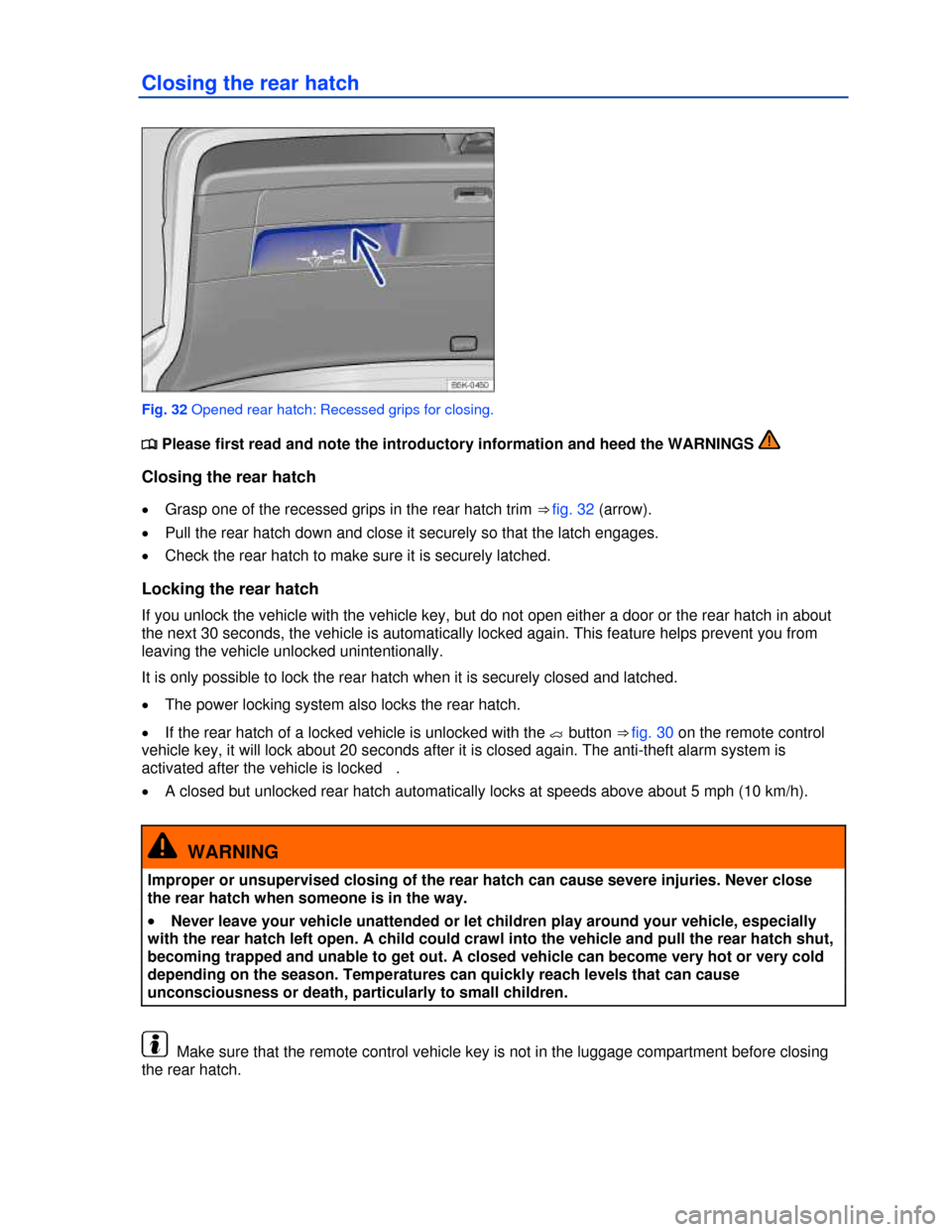 VOLKSWAGEN GOLF 2013 5G / 7.G Owners Manual  
Closing the rear hatch 
 
Fig. 32 Opened rear hatch: Recessed grips for closing. 
�