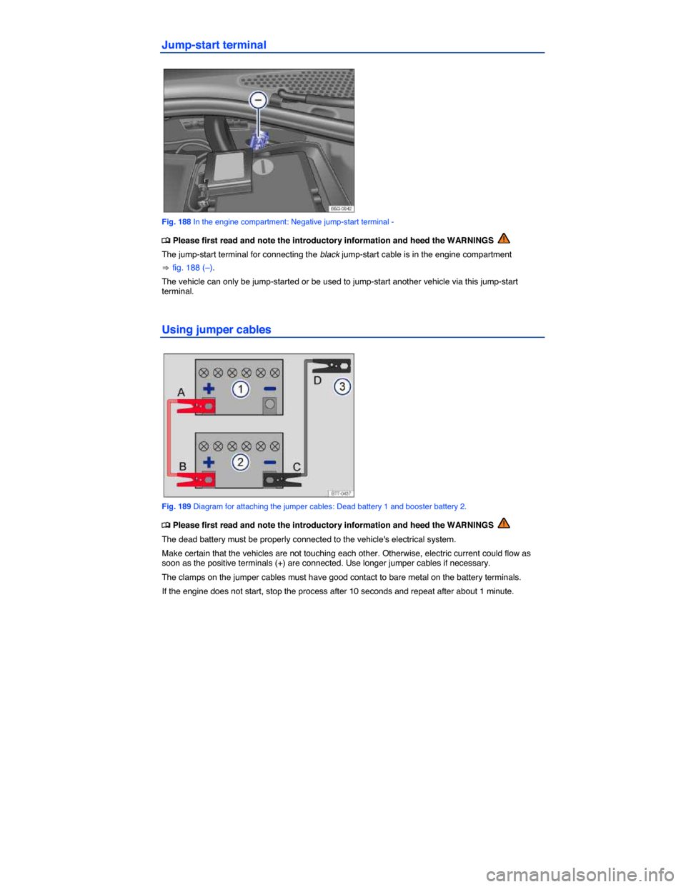 VOLKSWAGEN GOLF 2015 5G / 7.G Owners Manual  
Jump-start terminal 
 
Fig. 188 In the engine compartment: Negative jump-start terminal - 
�