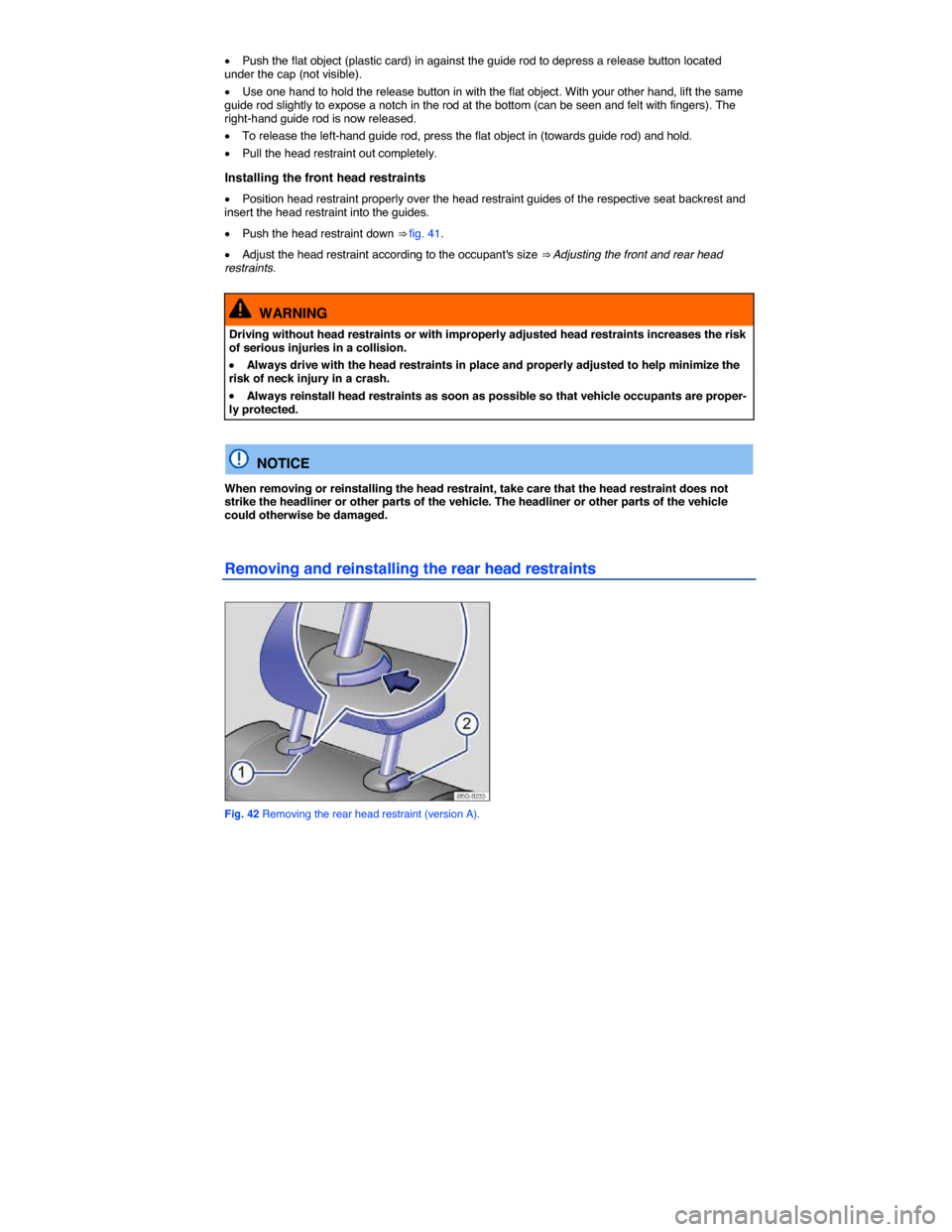VOLKSWAGEN GOLF SPORTWAGEN 2015 5G / 7.G Owners Manual  
�x Push the flat object (plastic card) in against the guide rod to depress a release button located under the cap (not visible). 
�x Use one hand to hold the release button in with the flat object. 