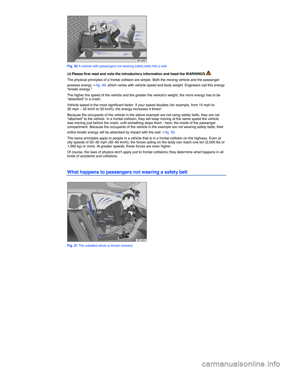 VOLKSWAGEN GOLF SPORTWAGEN 2015 5G / 7.G Owners Manual  
 
Fig. 50 A vehicle with passengers not wearing safety belts hits a wall. 
 