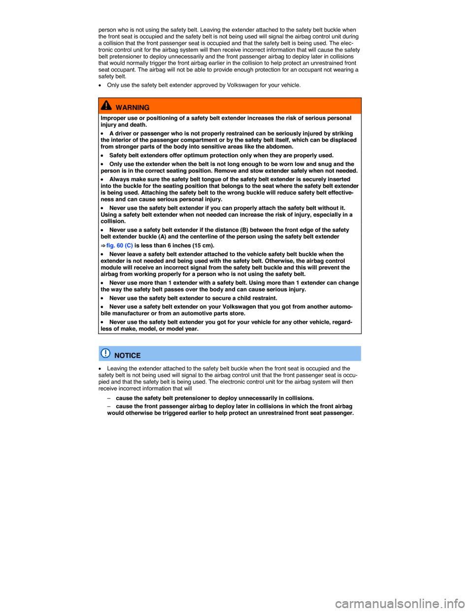 VOLKSWAGEN GOLF SPORTWAGEN 2015 5G / 7.G Owners Manual  
person who is not using the safety belt. Leaving the extender attached to the safety belt buckle when the front seat is occupied and the safety belt is not being used will signal the airbag control  VOLKSWAGEN GOLF SPORTWAGEN 2015 5G / 7.G Owners Manual  
person who is not using the safety belt. Leaving the extender attached to the safety belt buckle when the front seat is occupied and the safety belt is not being used will signal the airbag control