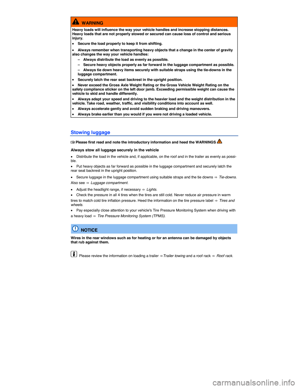 VOLKSWAGEN GOLF SPORTWAGEN 2015 5G / 7.G Owners Manual  
  WARNING 
Heavy loads will influence the way your vehicle handles and increase stopping distances. Heavy loads that are not properly stowed or secured can cause loss of control and serious injury. 