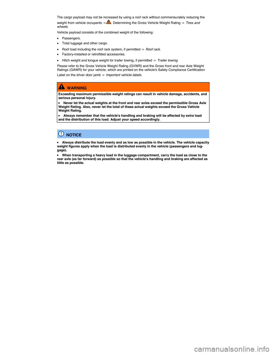 VOLKSWAGEN GOLF SPORTWAGEN 2015 5G / 7.G Owners Manual  
The cargo payload may not be increased by using a roof rack without commensurately reducing the 
weight from vehicle occupants ⇒ . Determining the Gross Vehicle Weight Rating ⇒  Tires and wh