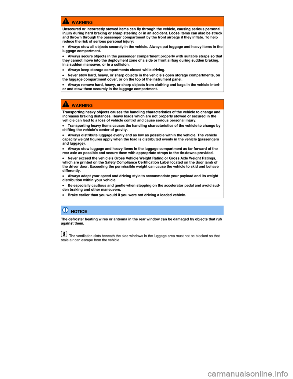 VOLKSWAGEN GOLF SPORTWAGEN 2015 5G / 7.G Owners Manual  
  WARNING 
Unsecured or incorrectly stowed items can fly through the vehicle, causing serious personal injury during hard braking or sharp steering or in an accident. Loose items can also be struck 
