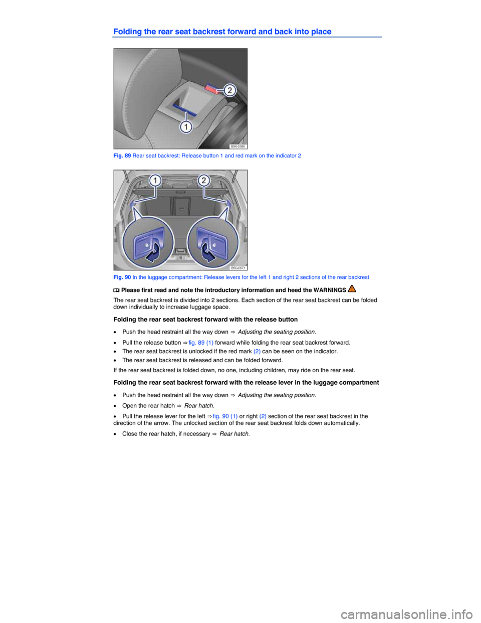 VOLKSWAGEN GOLF SPORTWAGEN 2015 5G / 7.G Owners Manual  
Folding the rear seat backrest forward and back into place 
 
Fig. 89 Rear seat backrest: Release button 1 and red mark on the indicator 2 
 
Fig. 90 In the luggage compartment: Release levers for t