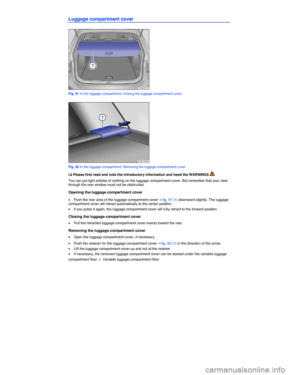 VOLKSWAGEN GOLF SPORTWAGEN 2015 5G / 7.G Owners Manual  
Luggage compartment cover 
 
Fig. 91 In the luggage compartment: Closing the luggage compartment cover. 
 
Fig. 92 In the luggage compartment: Removing the luggage compartment cover. 
 