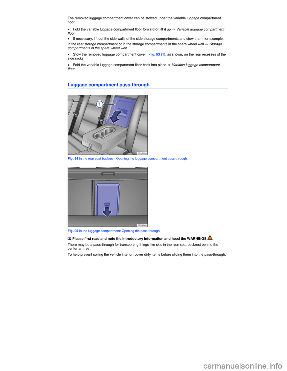 VOLKSWAGEN GOLF SPORTWAGEN 2015 5G / 7.G Owners Manual  
The removed luggage compartment cover can be stowed under the variable luggage compartment floor. 
�x Fold the variable luggage compartment floor forward or lift it up ⇒  Variable luggage compar