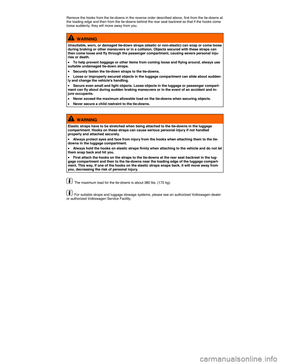 VOLKSWAGEN GOLF SPORTWAGEN 2015 5G / 7.G Owners Manual  
Remove the hooks from the tie-downs in the reverse order described above, first from the tie-downs at the loading edge and then from the tie-downs behind the rear seat backrest so that if the hooks 
