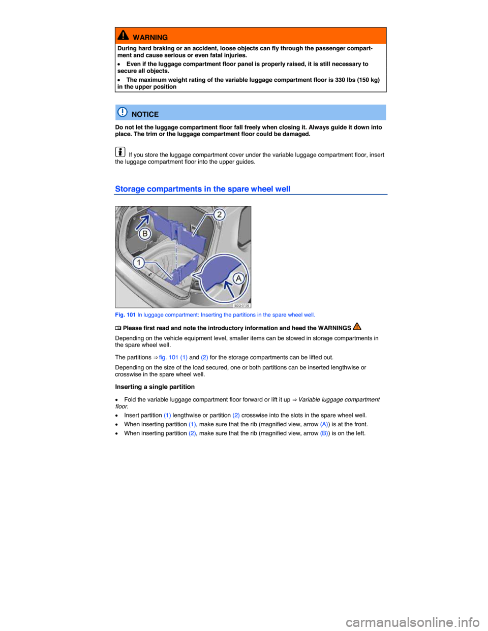 VOLKSWAGEN GOLF SPORTWAGEN 2015 5G / 7.G Owners Manual  
  WARNING 
During hard braking or an accident, loose objects can fly through the passenger compart-ment and cause serious or even fatal injuries. 
�x Even if the luggage compartment floor panel is p
