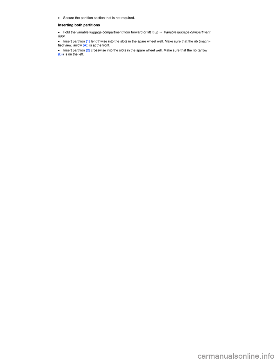 VOLKSWAGEN GOLF SPORTWAGEN 2015 5G / 7.G Owners Manual  
�x Secure the partition section that is not required. 
Inserting both partitions 
�x Fold the variable luggage compartment floor forward or lift it up ⇒  Variable luggage compartment floor. 
�x 