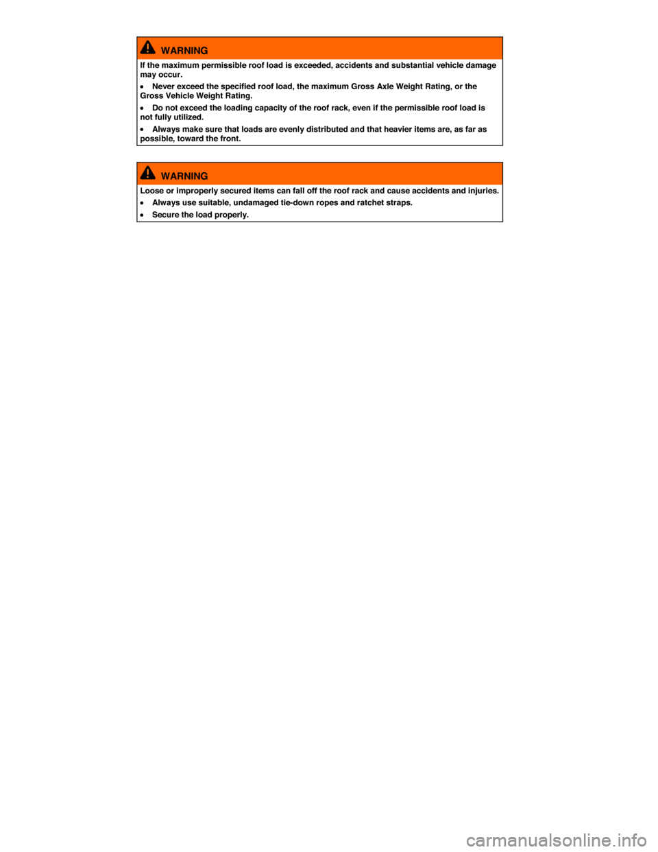 VOLKSWAGEN GOLF SPORTWAGEN 2015 5G / 7.G Owners Manual  
  WARNING 
If the maximum permissible roof load is exceeded, accidents and substantial vehicle damage may occur. 
�x Never exceed the specified roof load, the maximum Gross Axle Weight Rating, or th