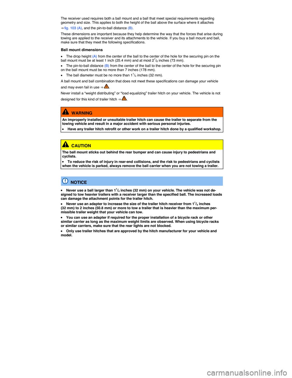 VOLKSWAGEN GOLF SPORTWAGEN 2015 5G / 7.G Owners Manual  
The receiver used requires both a ball mount and a ball that meet special requirements regarding geometry and size. This applies to both the height of the ball above the surface where it attaches 
