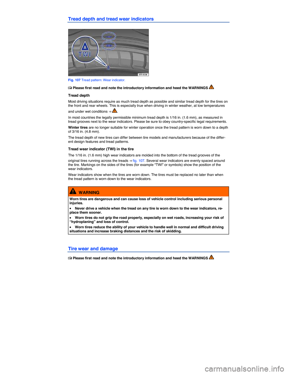 VOLKSWAGEN GOLF SPORTWAGEN 2015 5G / 7.G Owners Manual  
Tread depth and tread wear indicators 
 
Fig. 107 Tread pattern: Wear indicator. 
 