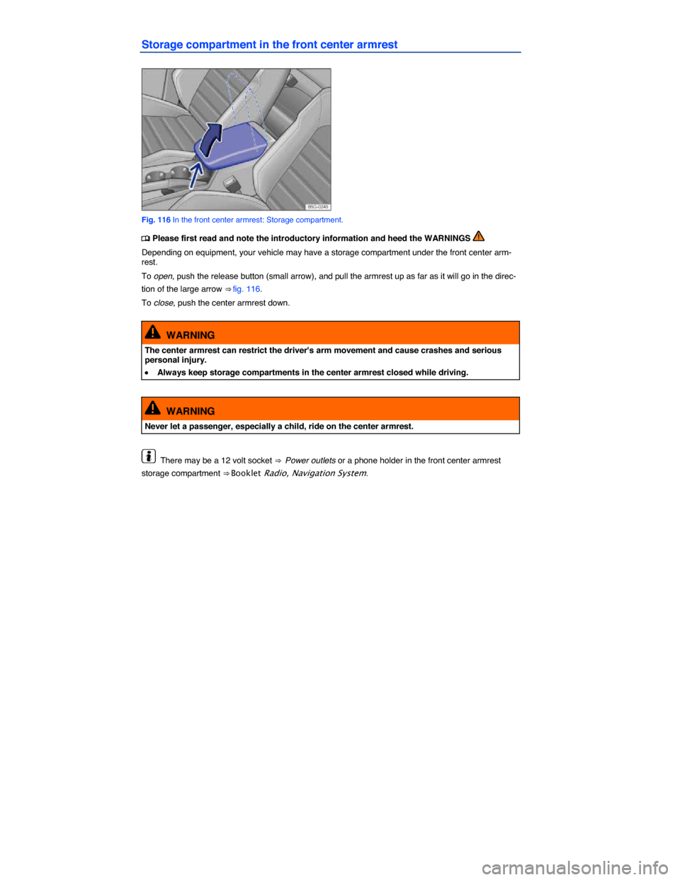 VOLKSWAGEN GOLF SPORTWAGEN 2015 5G / 7.G Owners Manual  
Storage compartment in the front center armrest 
 
Fig. 116 In the front center armrest: Storage compartment. 
 