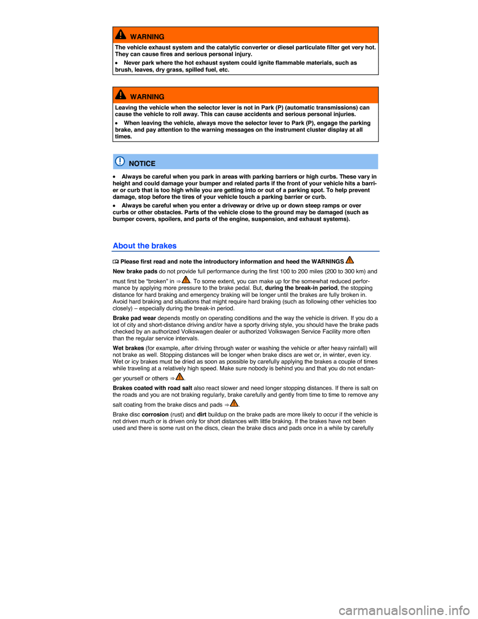 VOLKSWAGEN GOLF SPORTWAGEN 2015 5G / 7.G Owners Manual  
  WARNING 
The vehicle exhaust system and the catalytic converter or diesel particulate filter get very hot. They can cause fires and serious personal injury. 
�x Never park where the hot exhaust sy