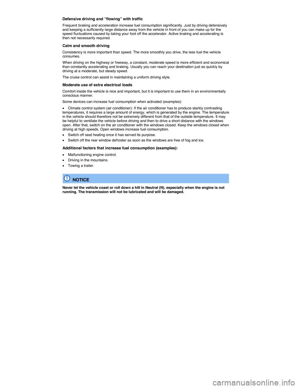 VOLKSWAGEN GOLF SPORTWAGEN 2015 5G / 7.G Owners Manual  
Defensive driving and “flowing” with traffic 
Frequent braking and acceleration increase fuel consumption significantly. Just by driving defensively and keeping a sufficiently large distance awa VOLKSWAGEN GOLF SPORTWAGEN 2015 5G / 7.G Owners Manual  
Defensive driving and “flowing” with traffic 
Frequent braking and acceleration increase fuel consumption significantly. Just by driving defensively and keeping a sufficiently large distance awa