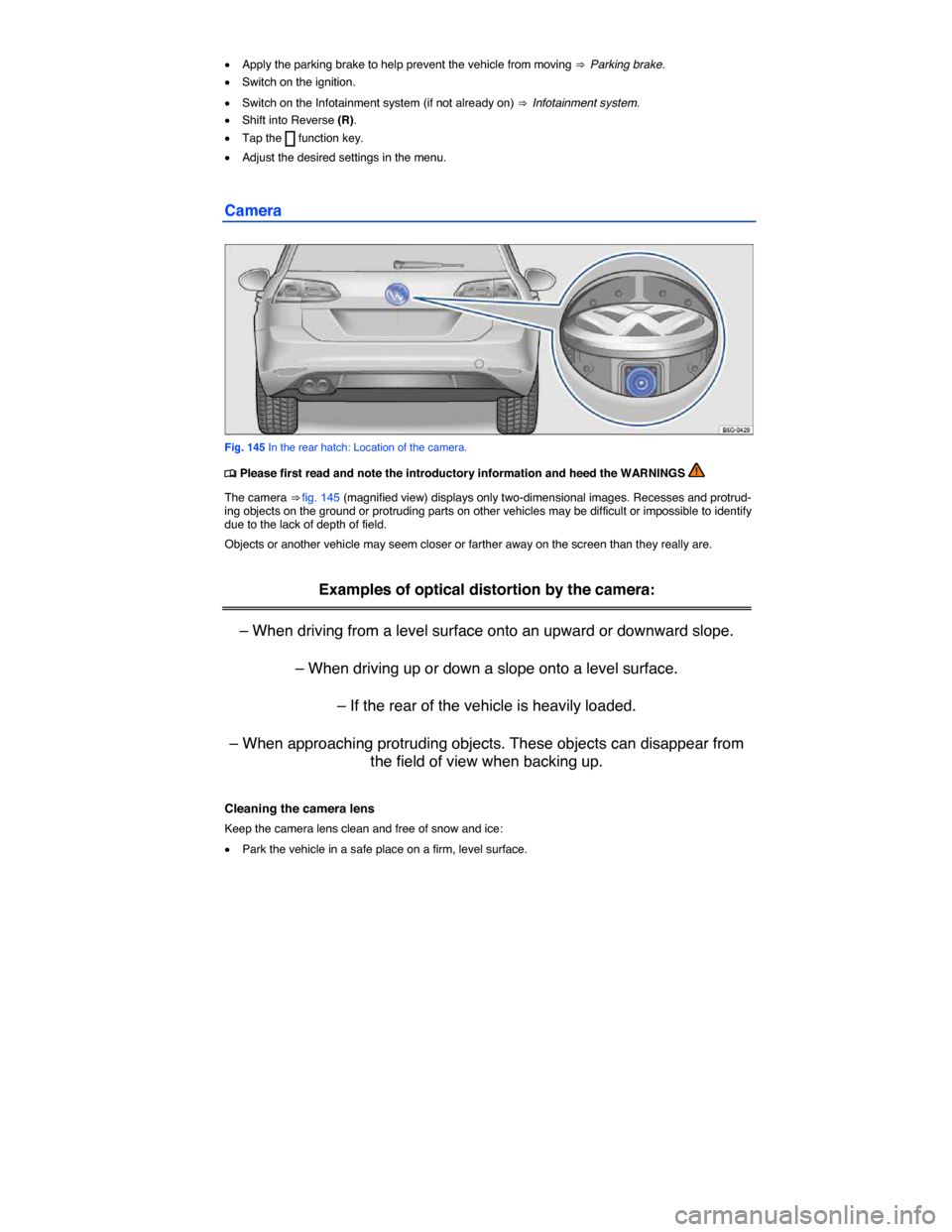 VOLKSWAGEN GOLF SPORTWAGEN 2015 5G / 7.G Owners Manual  
�x Apply the parking brake to help prevent the vehicle from moving ⇒  Parking brake. 
�x Switch on the ignition. 
�x Switch on the Infotainment system (if not already on) ⇒  Infotainment sys