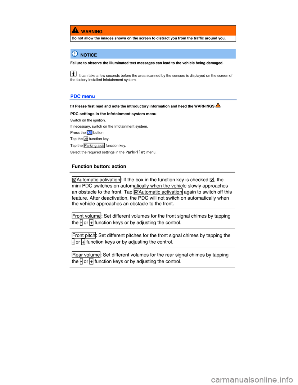 VOLKSWAGEN GOLF SPORTWAGEN 2015 5G / 7.G Owners Manual  
 
  WARNING 
Do not allow the images shown on the screen to distract you from the traffic around you.  
  NOTICE 
Failure to observe the illuminated text messages can lead to the vehicle being damag