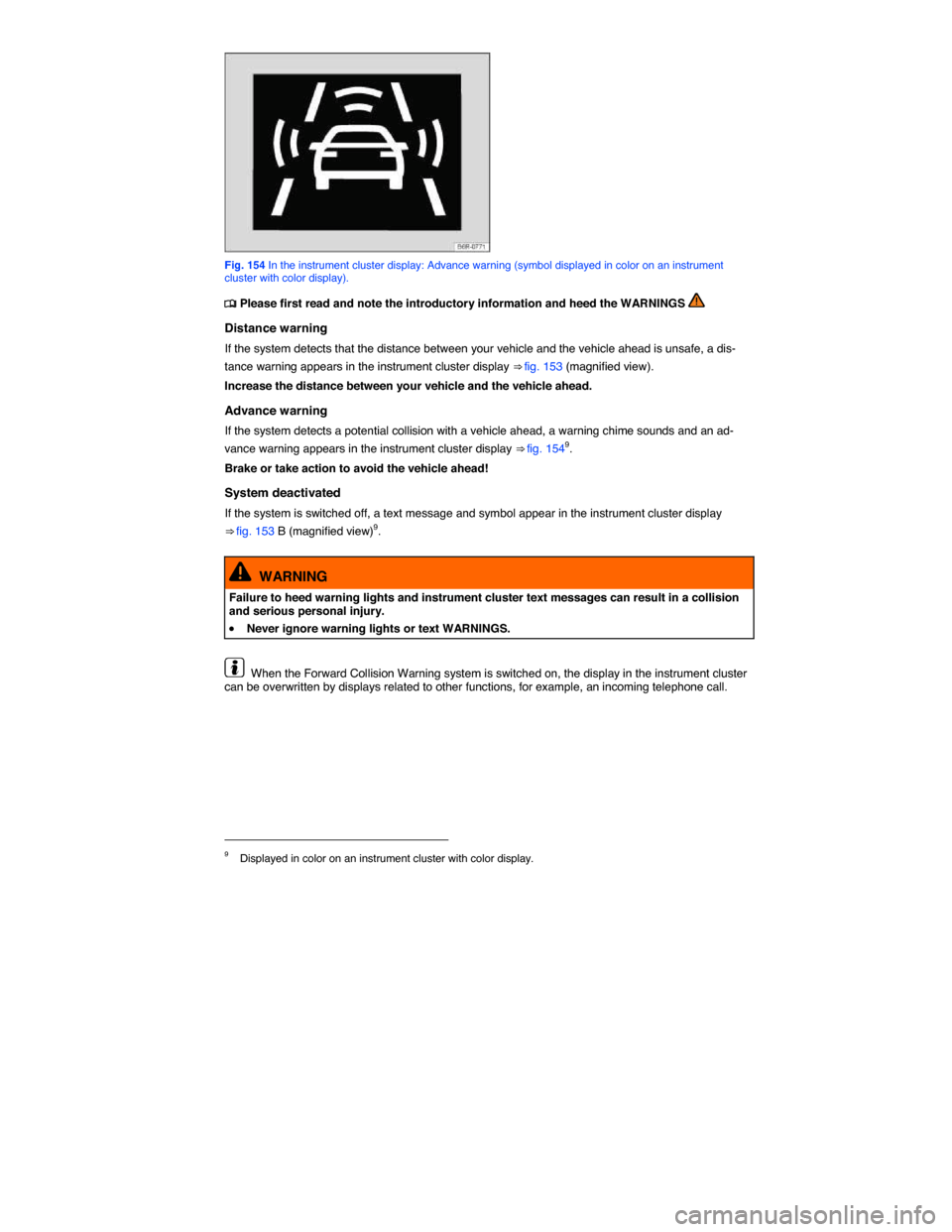 VOLKSWAGEN GOLF SPORTWAGEN 2015 5G / 7.G Owners Manual  
 
Fig. 154 In the instrument cluster display: Advance warning (symbol displayed in color on an instrument cluster with color display). 
�