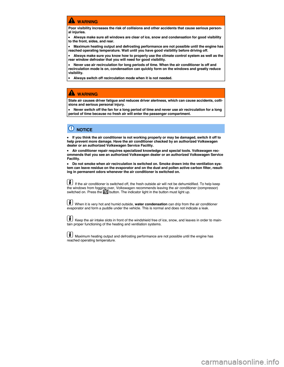 VOLKSWAGEN GOLF SPORTWAGEN 2015 5G / 7.G Owners Manual  
  WARNING 
Poor visibility increases the risk of collisions and other accidents that cause serious person-al injuries. 
�x Always make sure all windows are clear of ice, snow and condensation for go