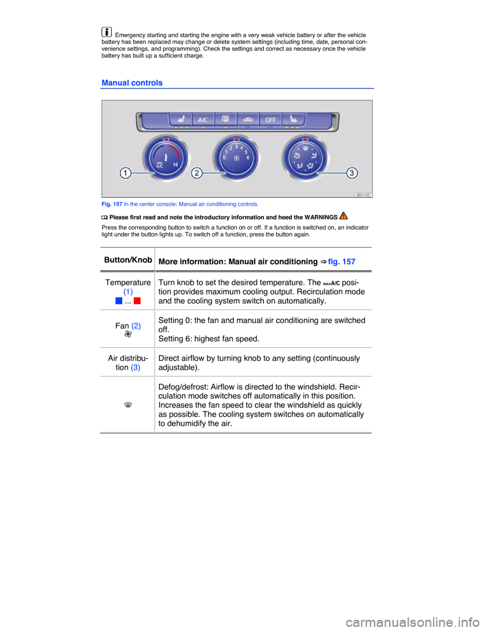 VOLKSWAGEN GOLF SPORTWAGEN 2015 5G / 7.G Owners Manual  
  Emergency starting and starting the engine with a very weak vehicle battery or after the vehicle battery has been replaced may change or delete system settings (including time, date, personal con-