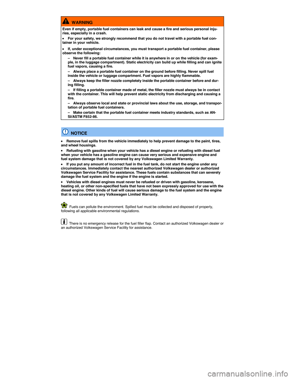 VOLKSWAGEN GOLF SPORTWAGEN 2015 5G / 7.G Owners Manual  
  WARNING 
Even if empty, portable fuel containers can leak and cause a fire and serious personal inju-ries, especially in a crash. 
�x For your safety, we strongly recommend that you do not travel 