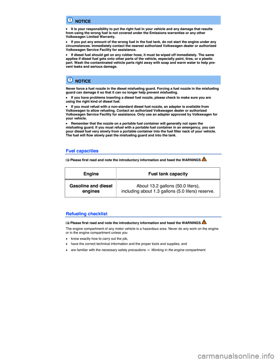 VOLKSWAGEN GOLF SPORTWAGEN 2015 5G / 7.G Owners Manual  
  NOTICE 
�x It is your responsibility to put the right fuel in your vehicle and any damage that results from using the wrong fuel is not covered under the Emissions warranties or any other Volkswag