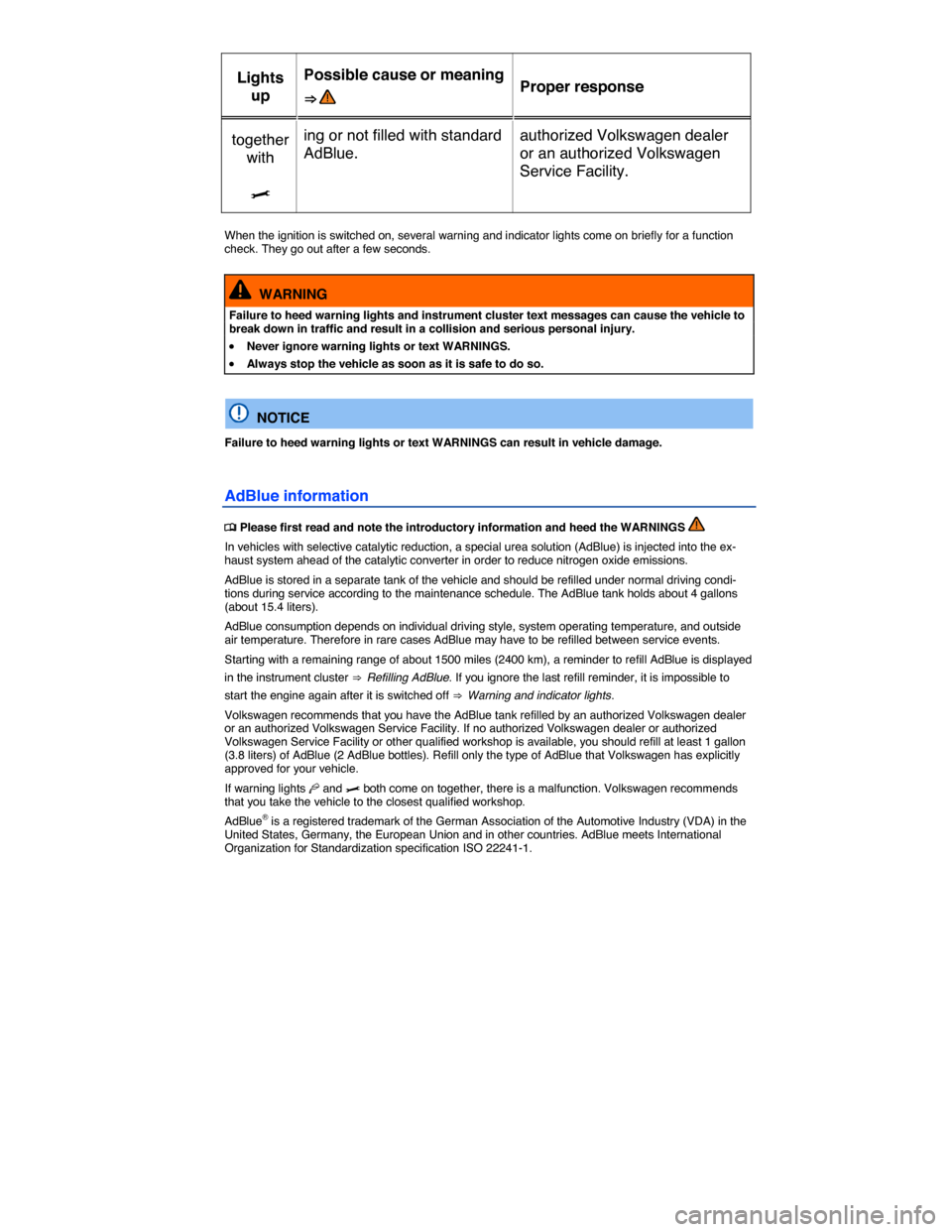 VOLKSWAGEN GOLF SPORTWAGEN 2015 5G / 7.G Owners Manual  
Lights 
up  
Possible cause or meaning 
⇒   Proper response  
together 
with  
ing or not filled with standard 
AdBlue.  
authorized Volkswagen dealer 
or an authorized Volkswagen 
Service Facil