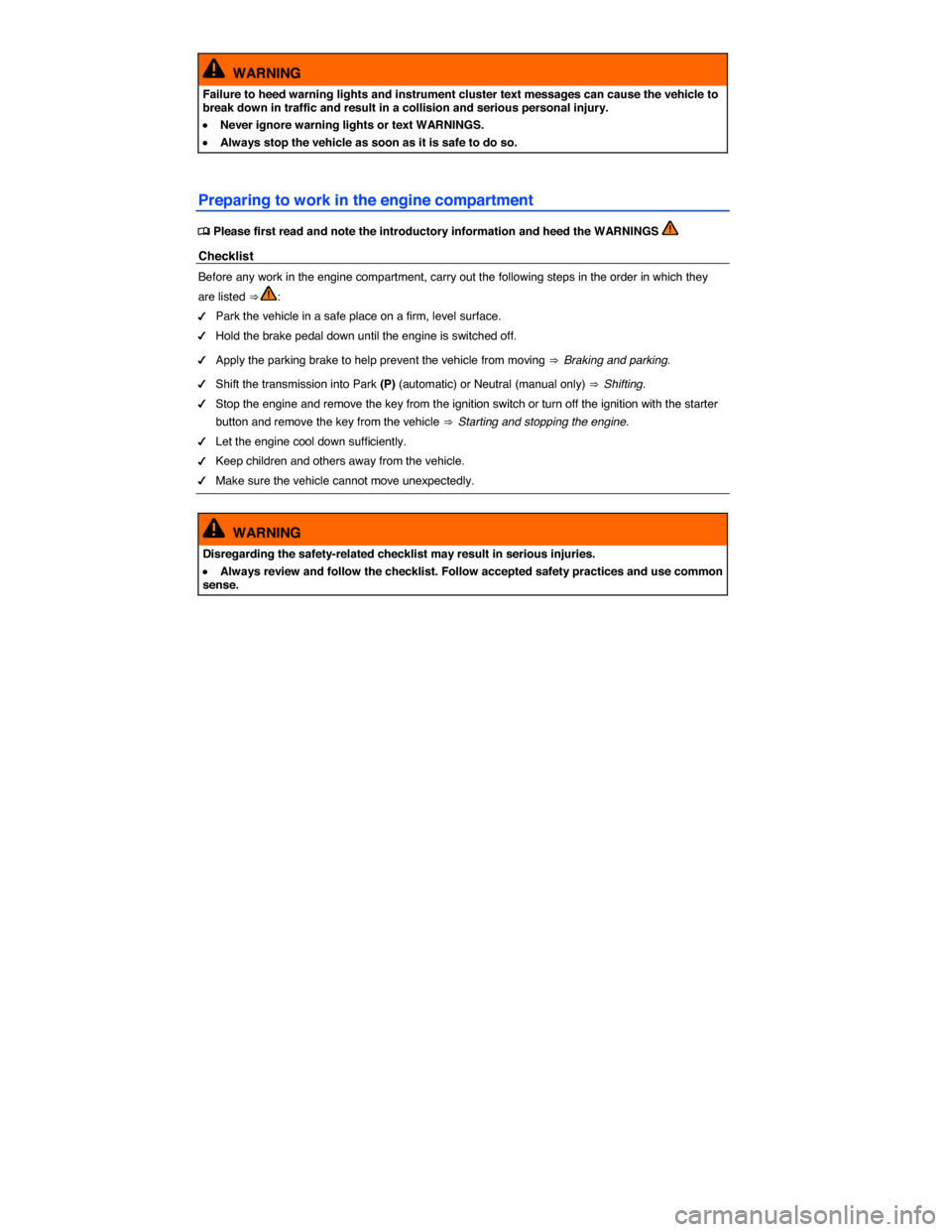 VOLKSWAGEN GOLF SPORTWAGEN 2015 5G / 7.G Owners Manual  
  WARNING 
Failure to heed warning lights and instrument cluster text messages can cause the vehicle to break down in traffic and result in a collision and serious personal injury. 
�x Never ignore 