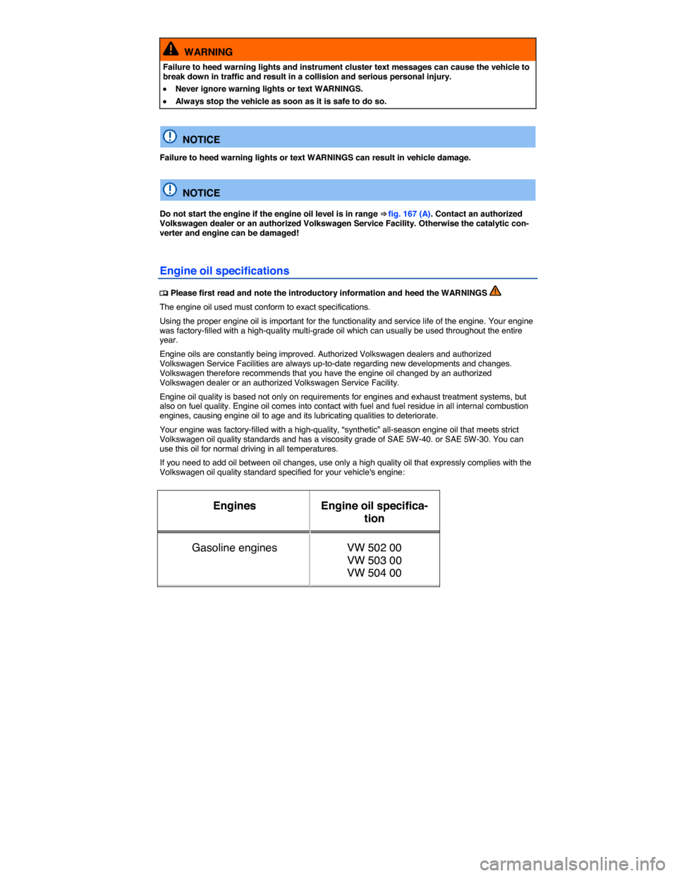 VOLKSWAGEN GOLF SPORTWAGEN 2015 5G / 7.G Owners Manual  
  WARNING 
Failure to heed warning lights and instrument cluster text messages can cause the vehicle to break down in traffic and result in a collision and serious personal injury. 
�x Never ignore 