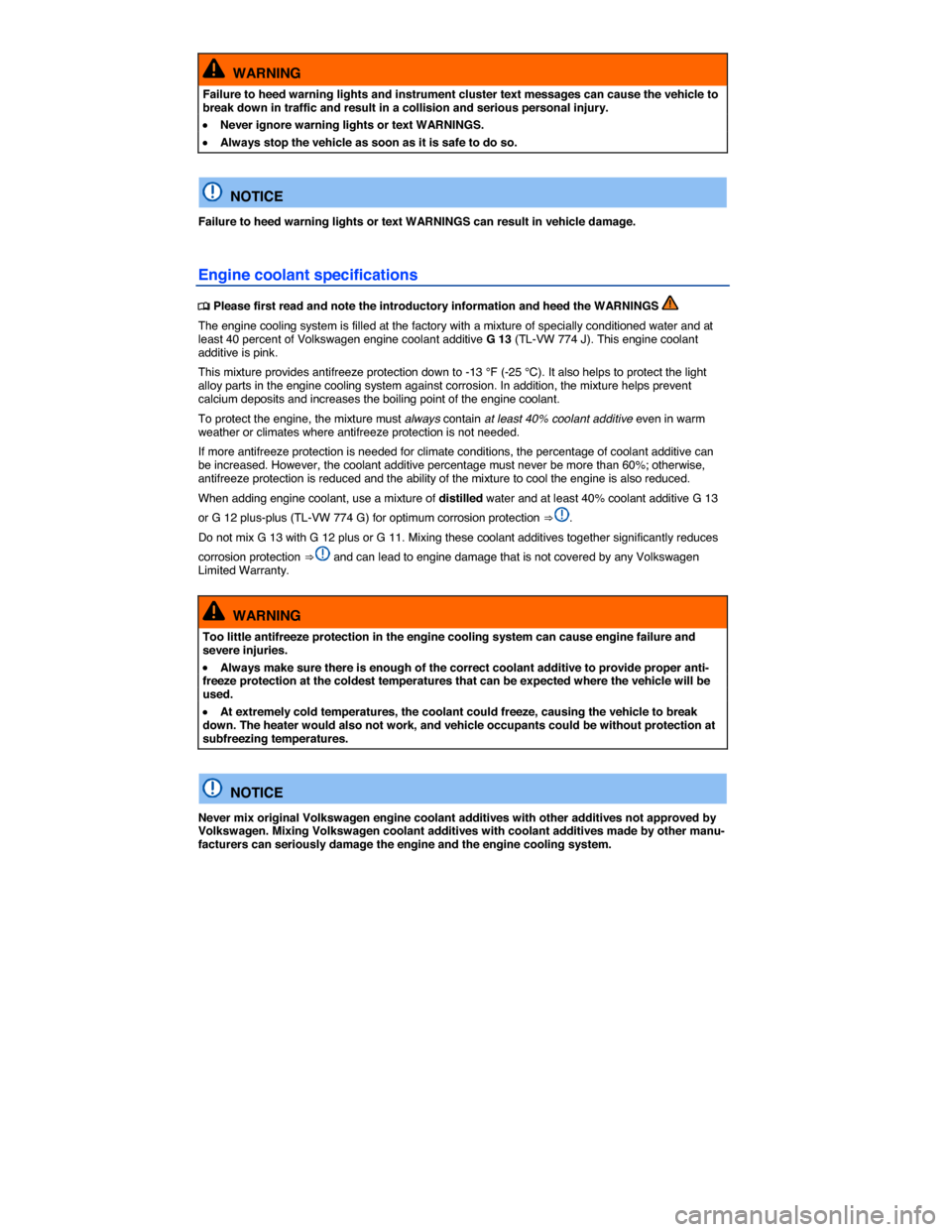 VOLKSWAGEN GOLF SPORTWAGEN 2015 5G / 7.G Owners Manual  
  WARNING 
Failure to heed warning lights and instrument cluster text messages can cause the vehicle to break down in traffic and result in a collision and serious personal injury. 
�x Never ignore 