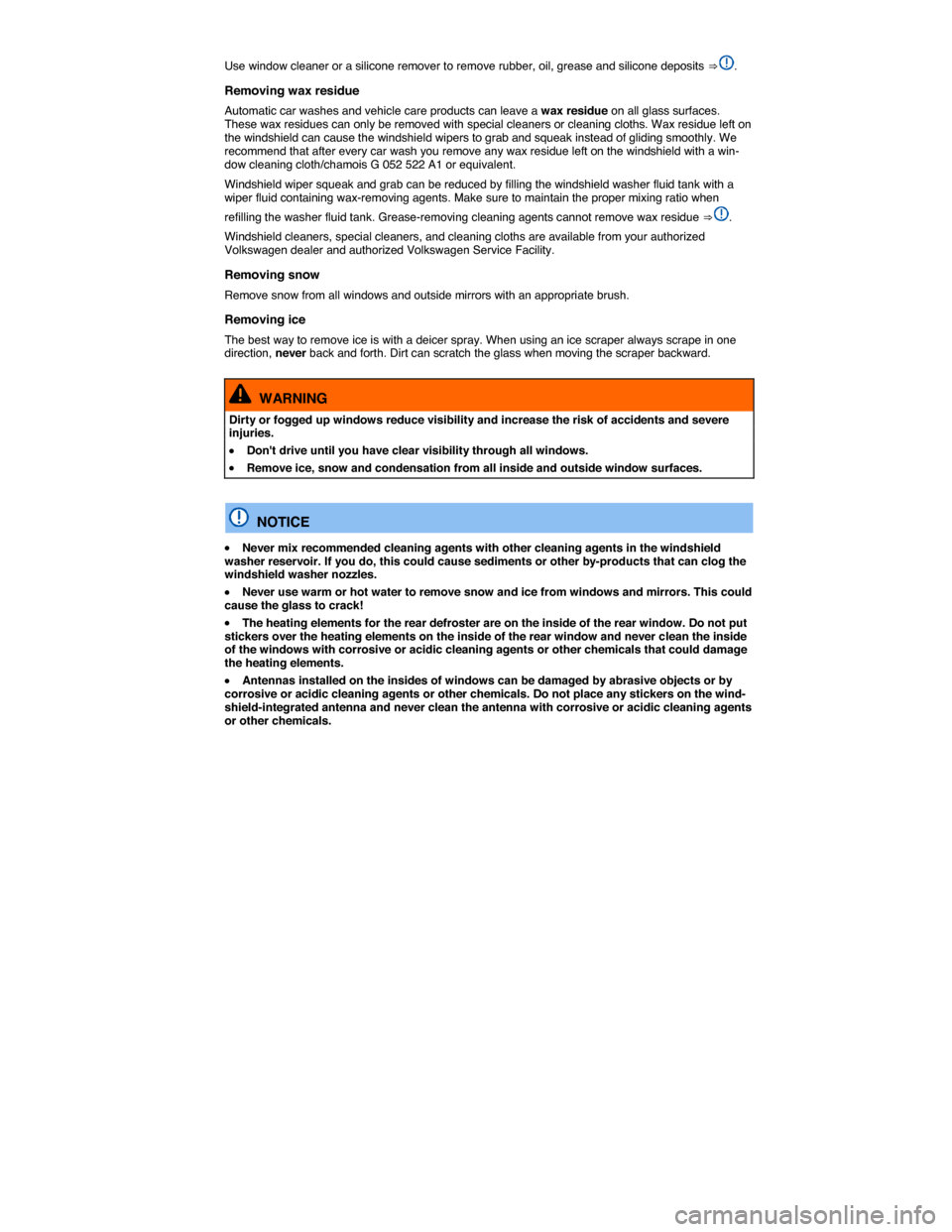 VOLKSWAGEN GOLF SPORTWAGEN 2015 5G / 7.G Owners Manual  
Use window cleaner or a silicone remover to remove rubber, oil, grease and silicone deposits ⇒ . 
Removing wax residue 
Automatic car washes and vehicle care products can leave a wax residue on  VOLKSWAGEN GOLF SPORTWAGEN 2015 5G / 7.G Owners Manual  
Use window cleaner or a silicone remover to remove rubber, oil, grease and silicone deposits ⇒ . 
Removing wax residue 
Automatic car washes and vehicle care products can leave a wax residue on