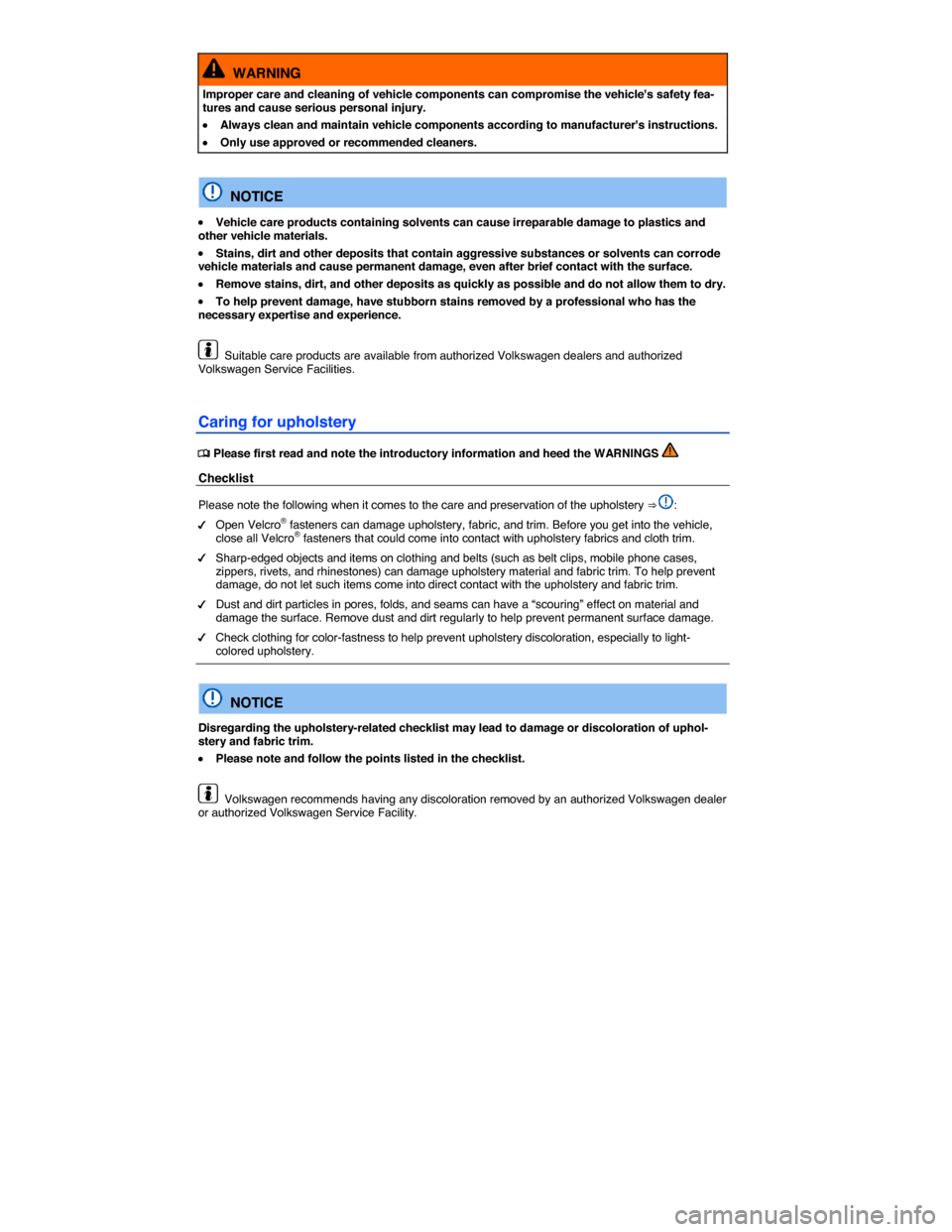 VOLKSWAGEN GOLF SPORTWAGEN 2015 5G / 7.G Owners Manual  
  WARNING 
Improper care and cleaning of vehicle components can compromise the vehicles safety fea-tures and cause serious personal injury. 
 x Always clean and maintain vehicle components accordin
