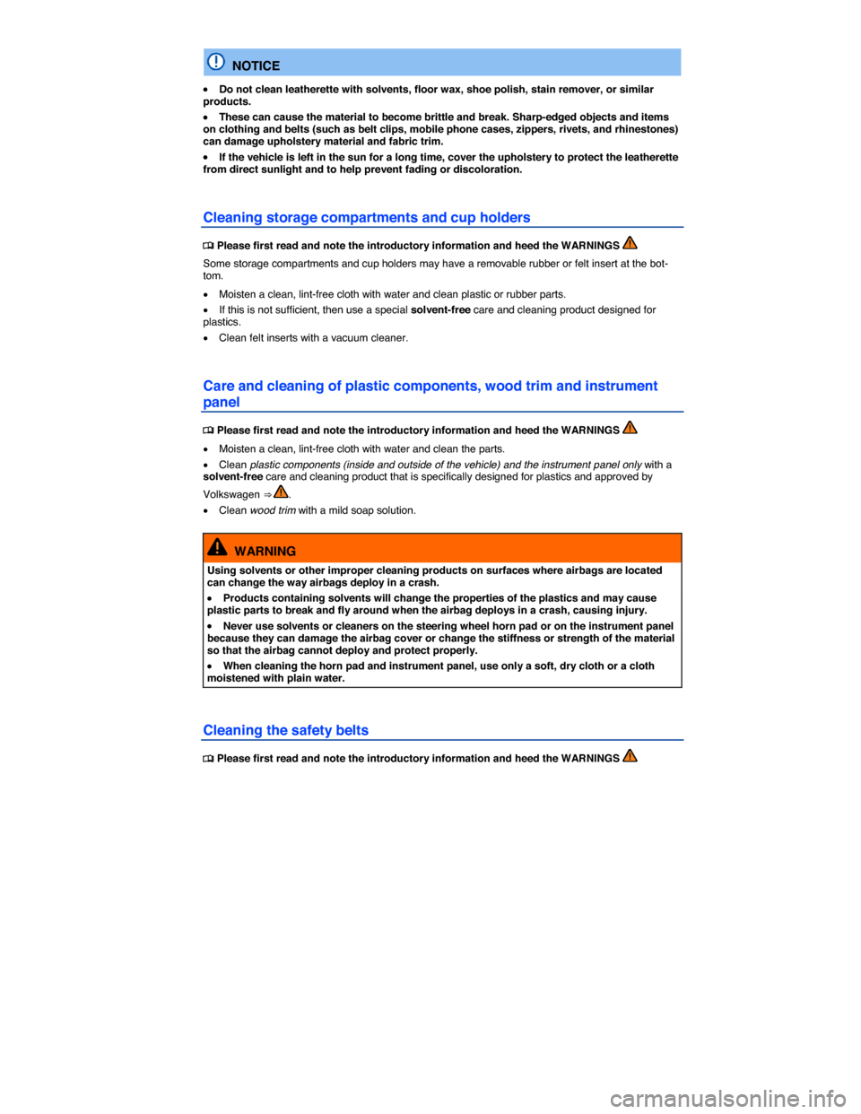VOLKSWAGEN GOLF SPORTWAGEN 2015 5G / 7.G Owners Manual  
  NOTICE 
�x Do not clean leatherette with solvents, floor wax, shoe polish, stain remover, or similar products. 
�x These can cause the material to become brittle and break. Sharp-edged objects and