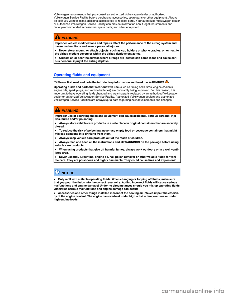 VOLKSWAGEN GOLF SPORTWAGEN 2015 5G / 7.G Owners Manual  
Volkswagen recommends that you consult an authorized Volkswagen dealer or authorized Volkswagen Service Facility before purchasing accessories, spare parts or other equipment. Always do so if you wa