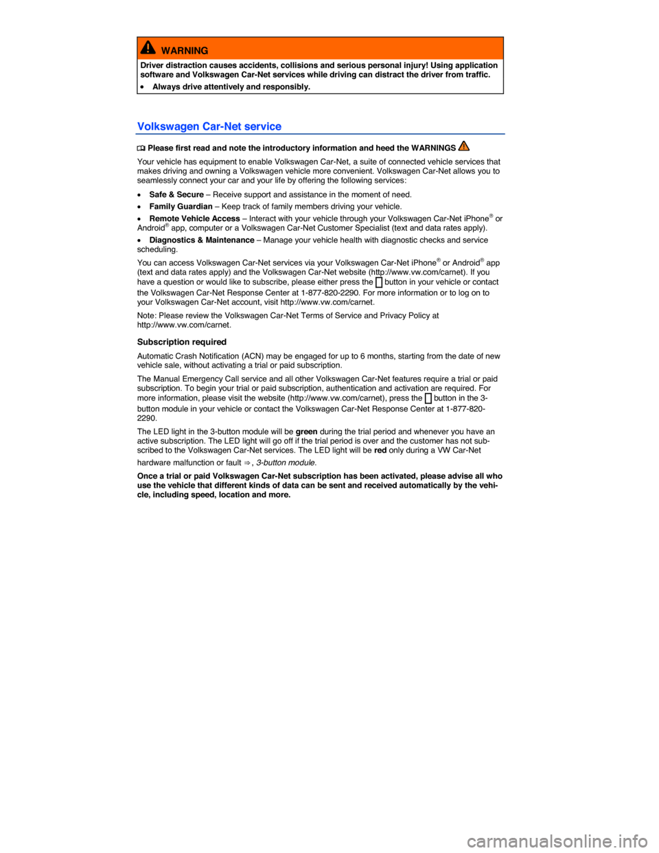 VOLKSWAGEN GOLF SPORTWAGEN 2015 5G / 7.G Owners Manual  
  WARNING 
Driver distraction causes accidents, collisions and serious personal injury! Using application software and Volkswagen Car-Net services while driving can distract the driver from traffic.