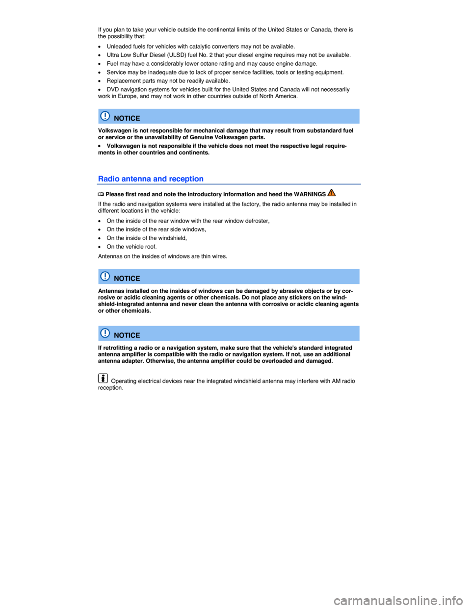 VOLKSWAGEN GOLF SPORTWAGEN 2015 5G / 7.G Owners Manual  
If you plan to take your vehicle outside the continental limits of the United States or Canada, there is the possibility that: 
�x Unleaded fuels for vehicles with catalytic converters may not be av