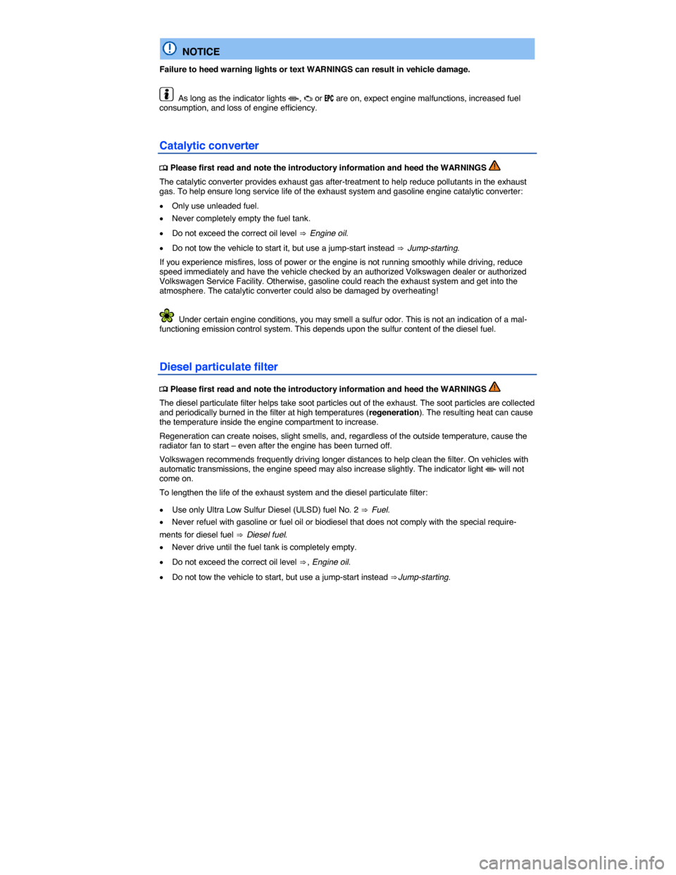 VOLKSWAGEN GOLF SPORTWAGEN 2015 5G / 7.G Owners Manual  
  NOTICE 
Failure to heed warning lights or text WARNINGS can result in vehicle damage. 
  As long as the indicator lights �