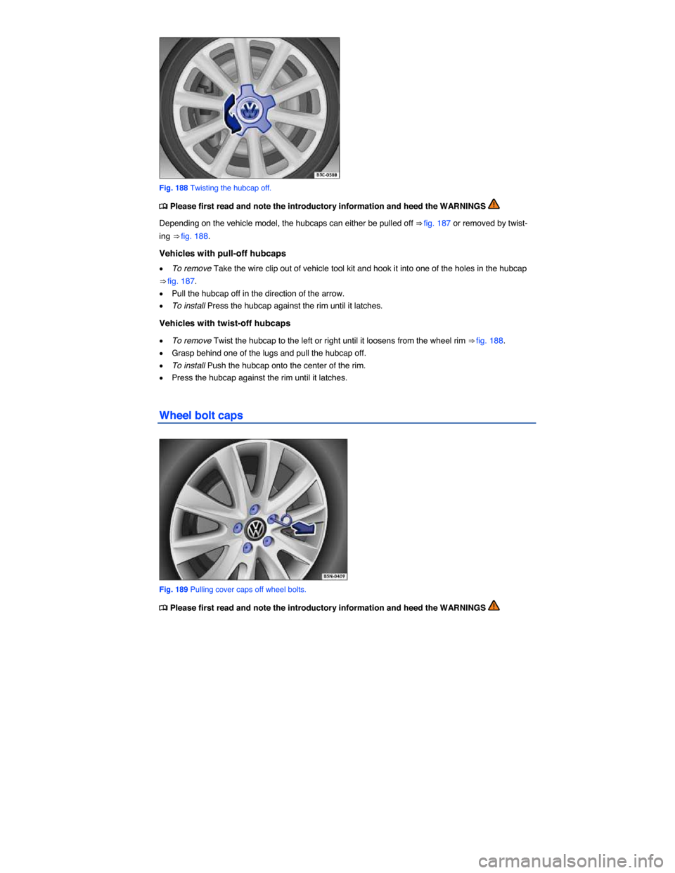 VOLKSWAGEN GOLF SPORTWAGEN 2015 5G / 7.G Owners Manual  
 
Fig. 188 Twisting the hubcap off. 
 
