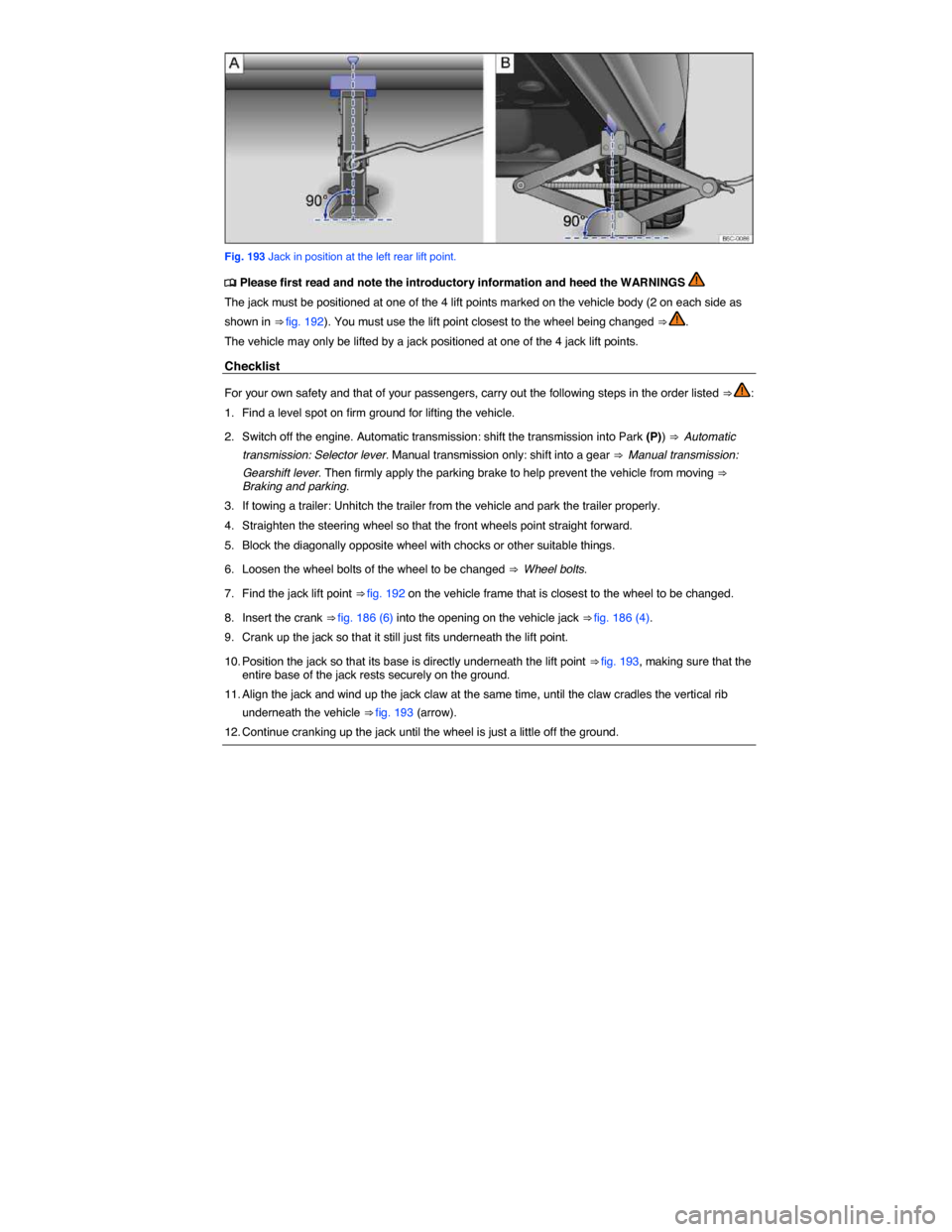 VOLKSWAGEN GOLF SPORTWAGEN 2015 5G / 7.G Owners Manual  
 
Fig. 193 Jack in position at the left rear lift point. 
 