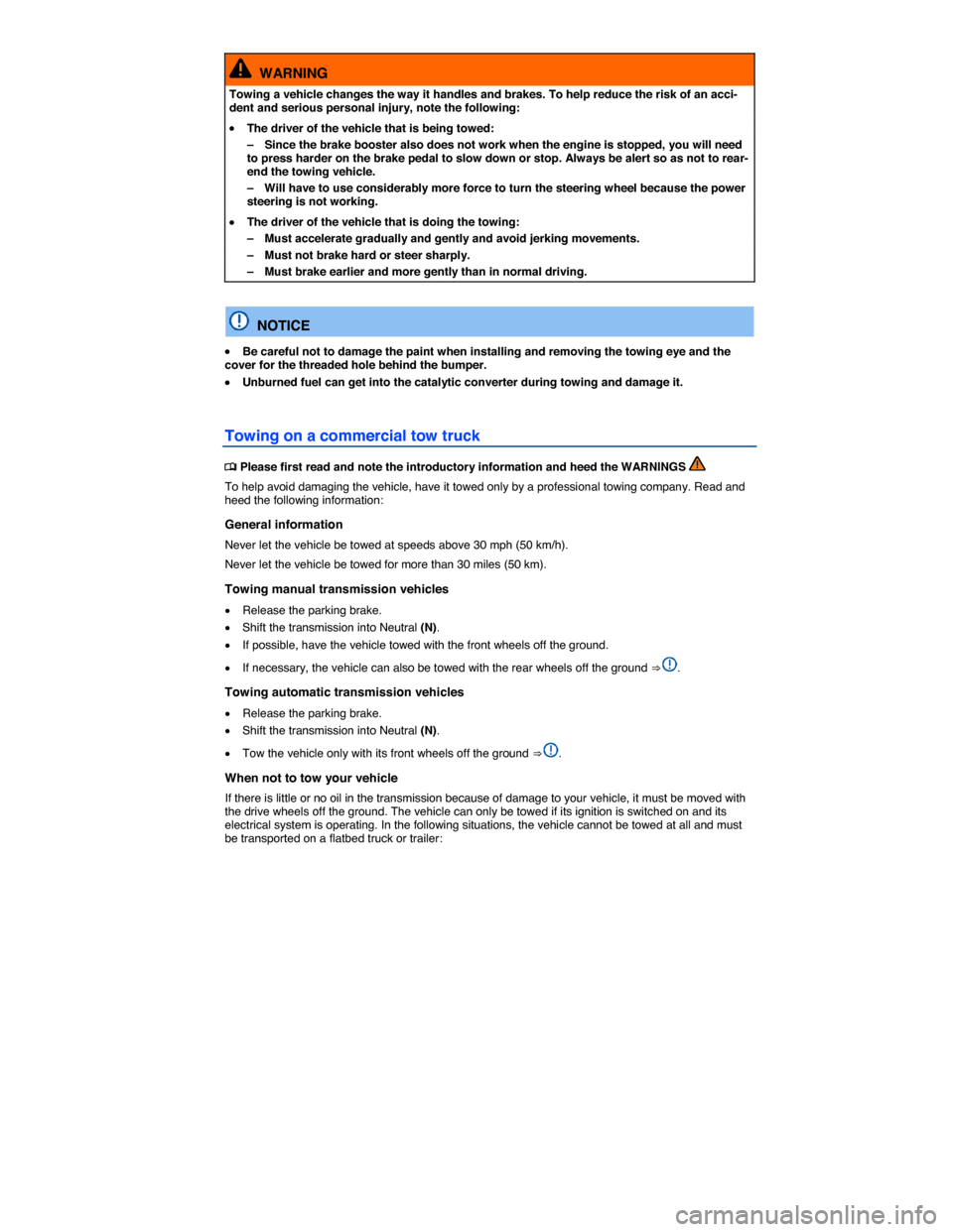 VOLKSWAGEN GOLF SPORTWAGEN 2015 5G / 7.G Owners Manual  
  WARNING 
Towing a vehicle changes the way it handles and brakes. To help reduce the risk of an acci-dent and serious personal injury, note the following: 
�x The driver of the vehicle that is bein