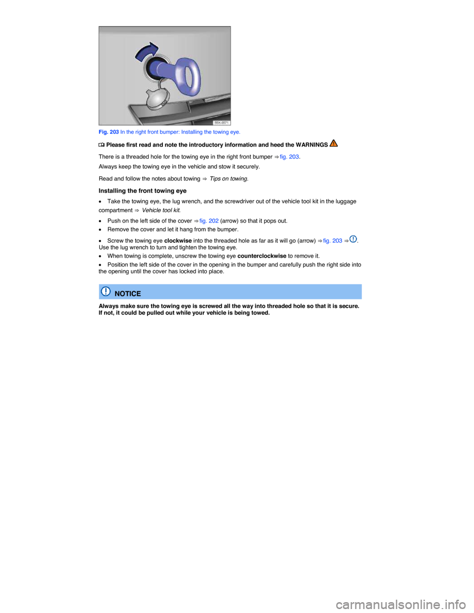 VOLKSWAGEN GOLF SPORTWAGEN 2015 5G / 7.G Owners Manual  
 
Fig. 203 In the right front bumper: Installing the towing eye. 
�