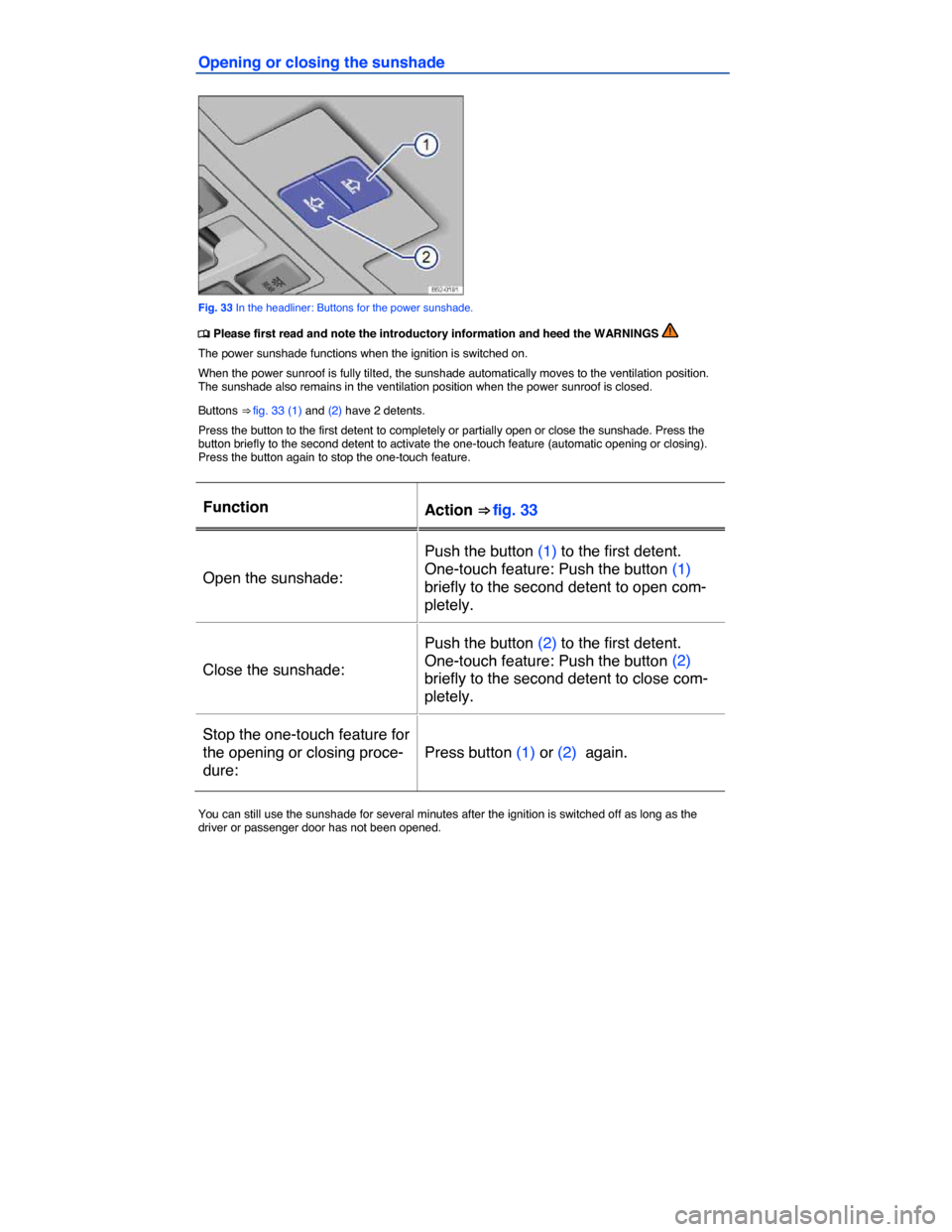 VOLKSWAGEN GOLF SPORTWAGEN 2015 5G / 7.G Owners Manual  
Opening or closing the sunshade 
 
Fig. 33 In the headliner: Buttons for the power sunshade. 
 