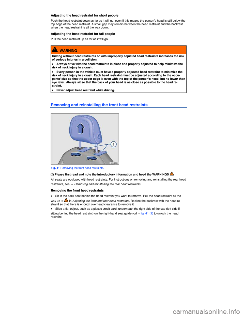 VOLKSWAGEN GOLF SPORTWAGEN 2015 5G / 7.G Owners Manual  
Adjusting the head restraint for short people 
Push the head restraint down as far as it will go, even if this means the persons head is still below the top edge of the head restraint. A small gap 