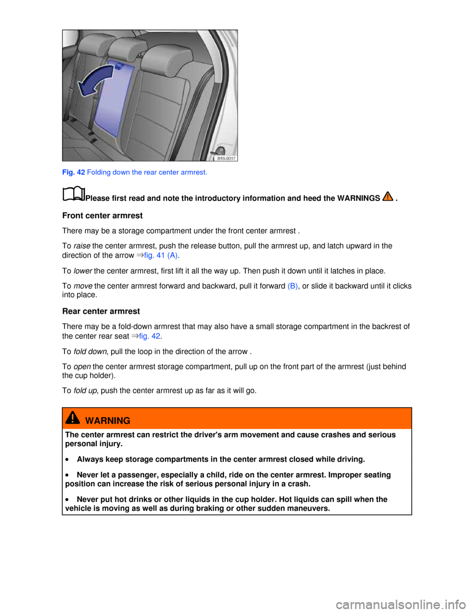 VOLKSWAGEN JETTA 2013 1B / 6.G Owners Manual  
 
Fig. 42 Folding down the rear center armrest. 
�