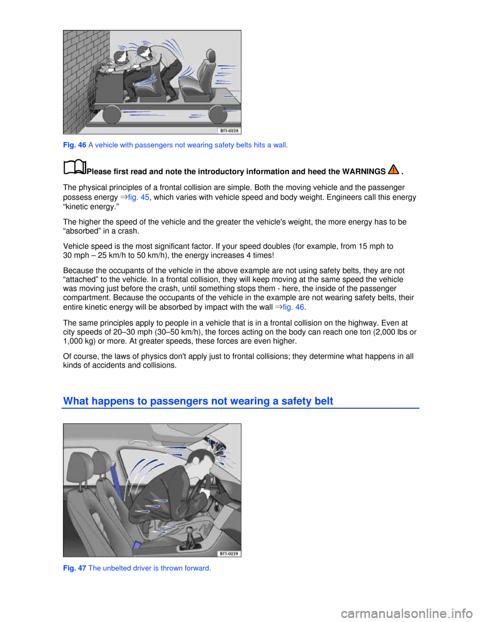 VOLKSWAGEN JETTA 2013 1B / 6.G Owners Manual  
 
Fig. 46 A vehicle with passengers not wearing safety belts hits a wall. 
�