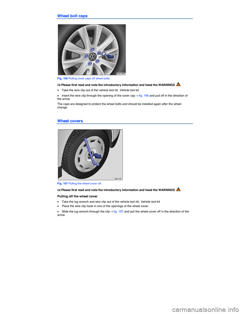 VOLKSWAGEN JETTA GLI 2014 1B / 6.G Owners Manual  
Wheel bolt caps 
 
Fig. 166 Pulling cover caps off wheel bolts. 
�